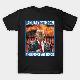 January 20th 2021 The End Of An Error Anti-Trump T-Shirt